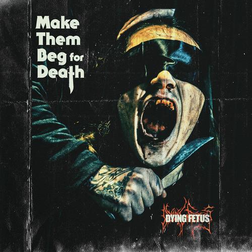 Dying Fetus - Make Them Beg For Death (2023) + Hi-Res