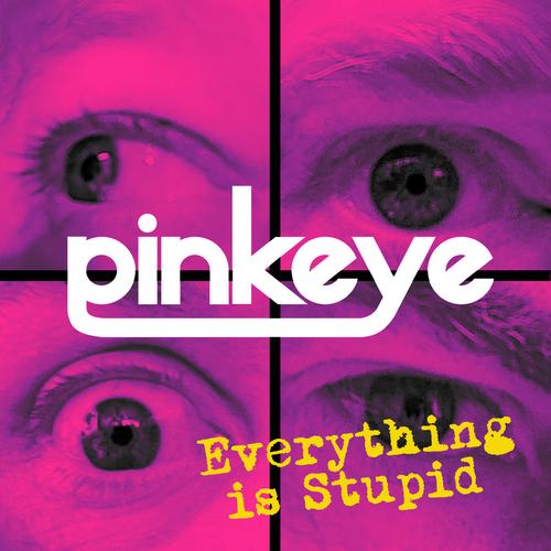 PINKEYE - Everything is Stupid (2023)