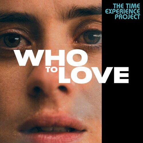 The Time Experience Project - Who To Love: The Time Experience Project (2023)