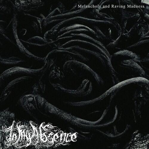In My Absence - Melancholy and Raving Madness (2023)