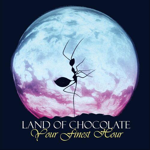Land of Chocolate - Your Finest Hour (2023)