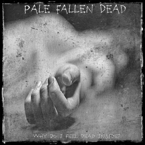 Pale Fallen Dead - Why Do I Feel Dead Inside? (2023)