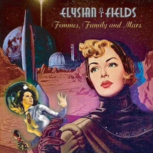Elysian Fields - Femmes, Family and Mars (2023)