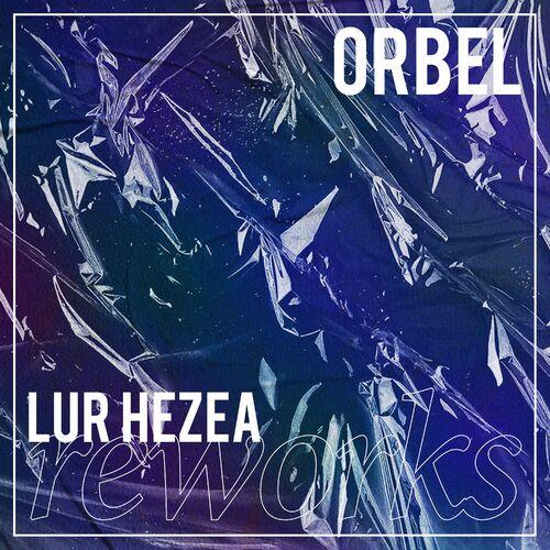 ORBEL - Lur Hezea (Reworks) (2023)