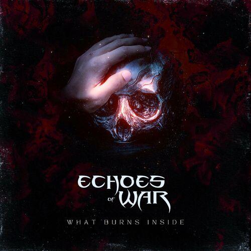 Echoes of War - What Burns Inside (2023)