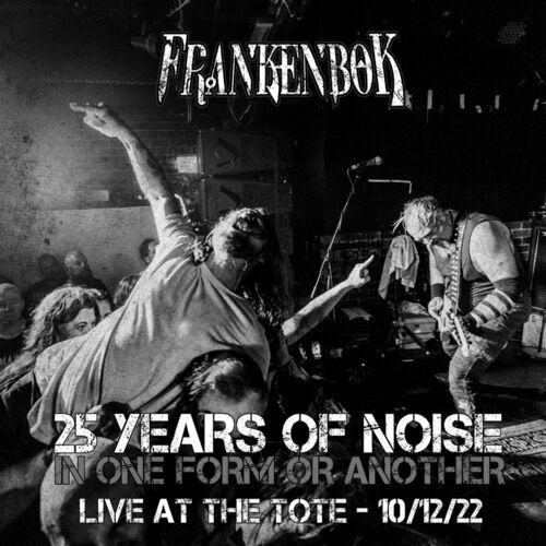 Frankenbok - 25 YEARS OF NOISE (IN ONE FORM OR ANOTHER) LIVE AT THE TOTE (2023)