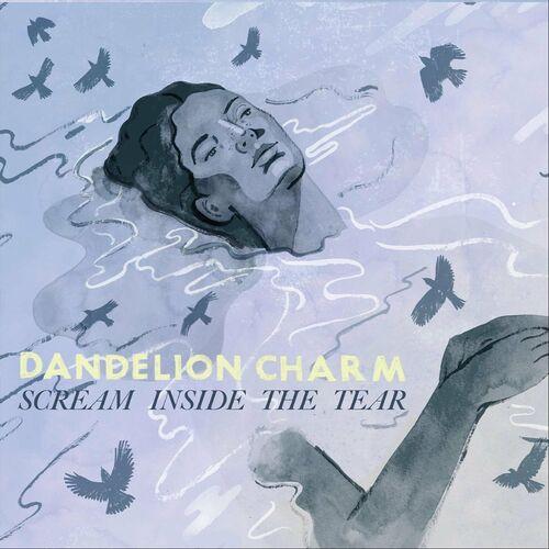 Dandelion Charm - Scream Inside the Tear (2023)