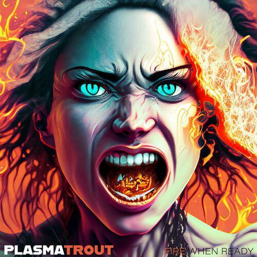 PlasmaTrout - Fire When Ready (2023)