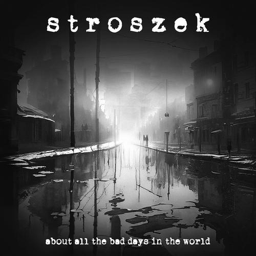 stroszek - about all the bad days in the world (2023)