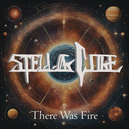 Stellar Core - There Was Fire (2024)