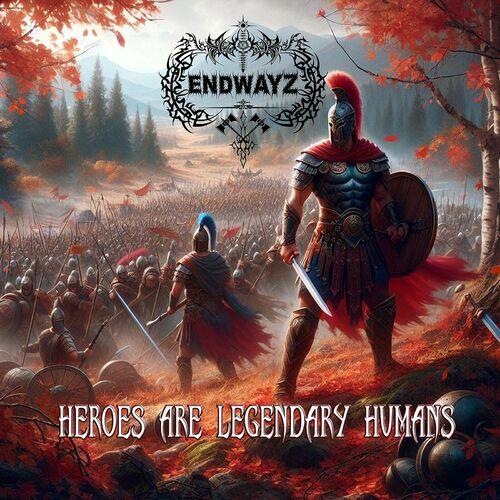 Endwayz - Heroes Are Legendary Humans (2024)