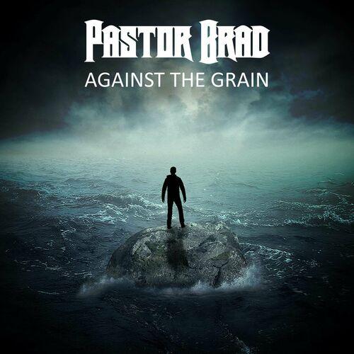Pastor Brad - Against The Grain (2024)