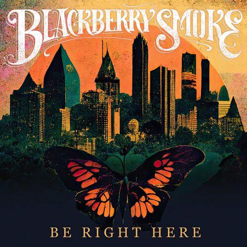 Blackberry Smoke - Be Right Here (2024)
