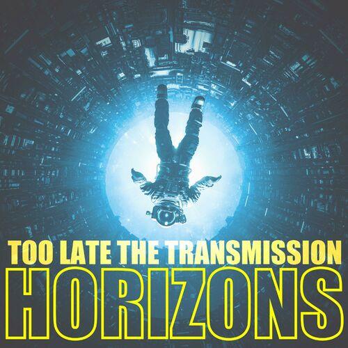 Too Late the Transmission - Horizons (2024)
