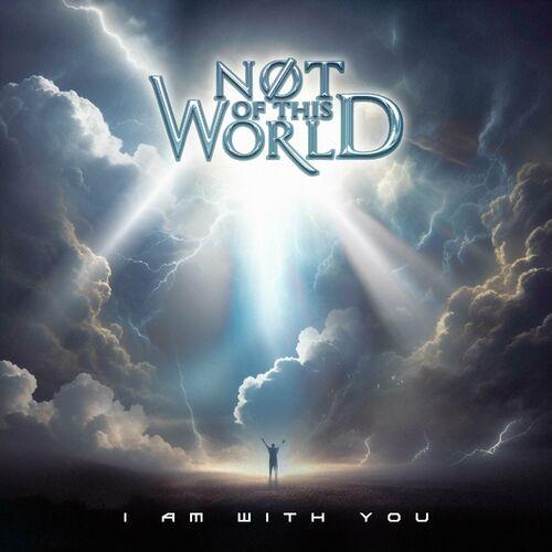 NOT OF THIS WORLD - I Am With You (2024)