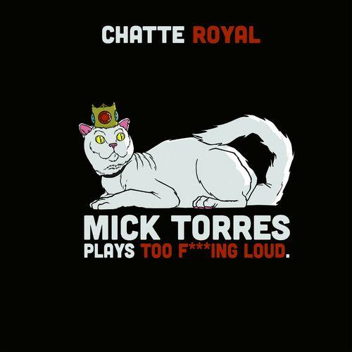 Chatte Royal - Mick Torres plays too f***ing loud (2024)