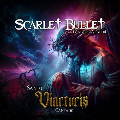 Scarlet Bullet - Santo Viacrucis Cantado (Viacruxis Ac&#250;stico) (2024)