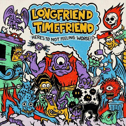 Longfriend Timefriend - Here's to Not Feeling Worse (2024)