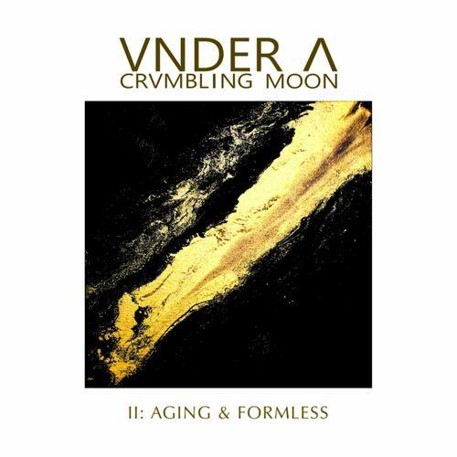 Vnder A Crvmbling Moon - II: Aging and Formless (2024)