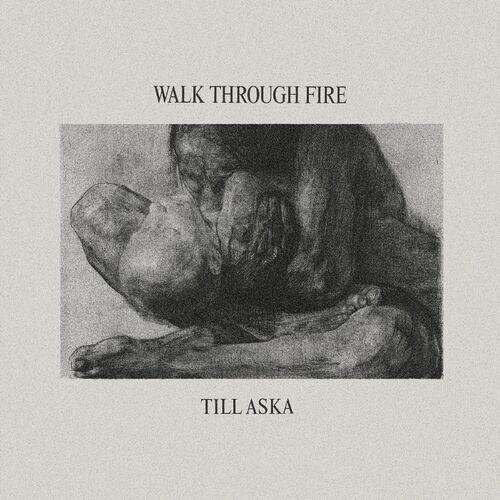 Walk Through Fire - Till Aska (2024)
