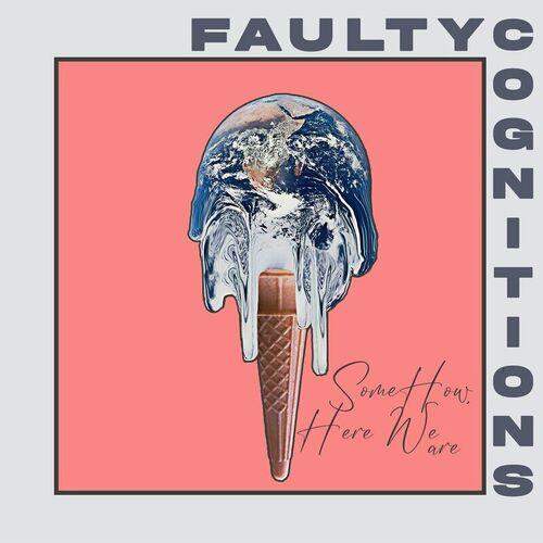 Faulty Cognitions - Somehow, Here We Are (2024)