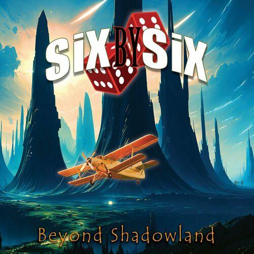 Six by Six - Beyond Shadowland (2024)
