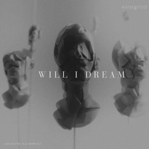 ANNEX VOID - WILL I DREAM (2024)