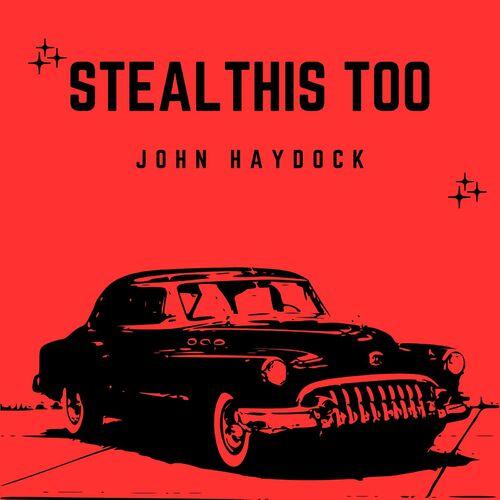 John Haydock - Steal This Too (2024)