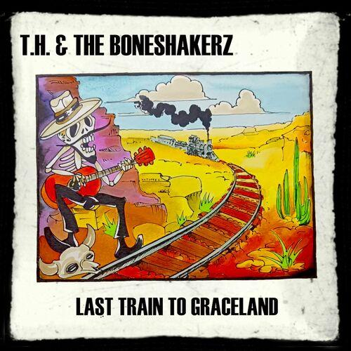 T.H. & The Boneshakerz - Last Train To Graceland (2024)
