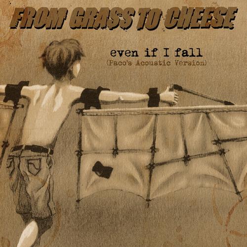 From Grass To Cheese - Even If I Fall (Paco's Acoustic Version) (2024)